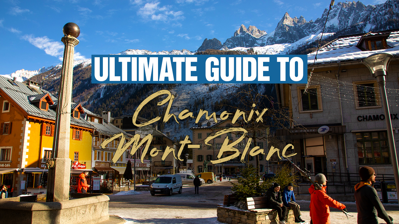 The Ultimate Guide To Chamonix Mont-Blanc